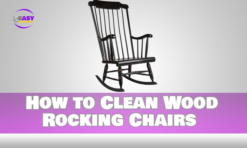 How to Clean Wood Rocking Chairs
