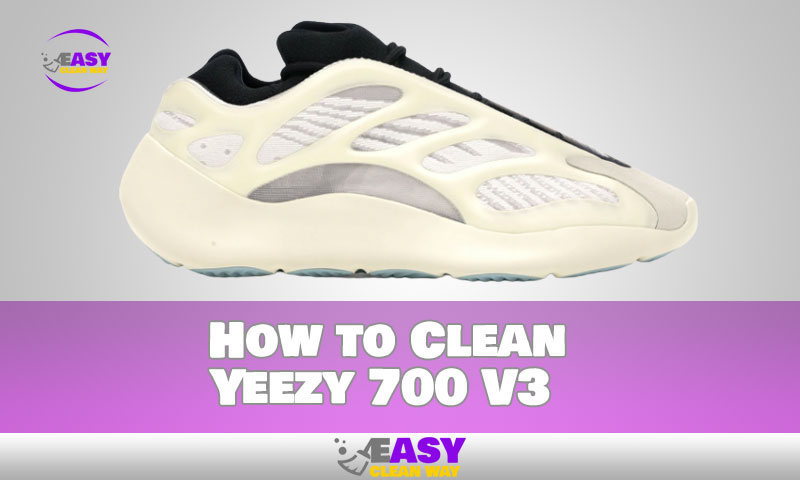 How to Clean Yeezy 700 V3