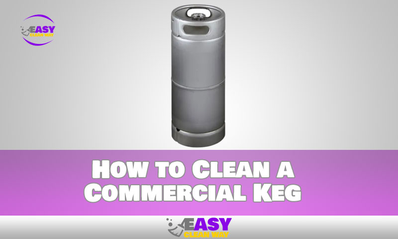 How to Clean a Commercial Keg