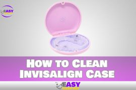 How to Clean Invisalign Case Quickly and Easily