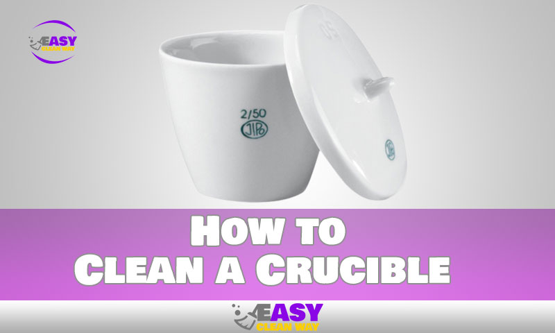 How to Clean a Crucible