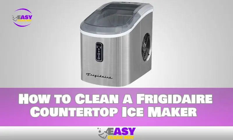 How to Clean a Frigidaire Countertop Ice Maker