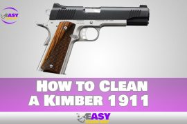 How to Clean a Kimber 1911 Step by Step Guideline