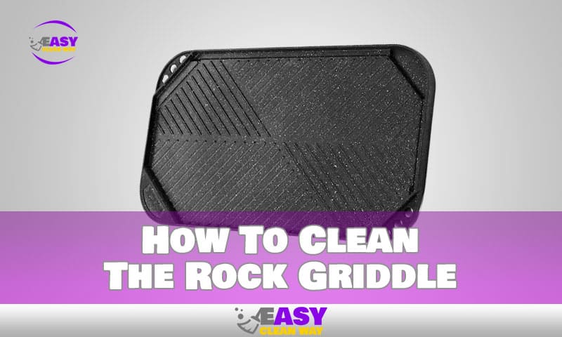 How To Clean The Rock Griddle