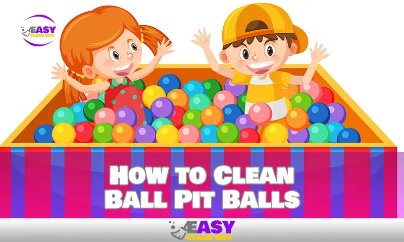 How to Clean Ball Pit Balls Faster and Easier
