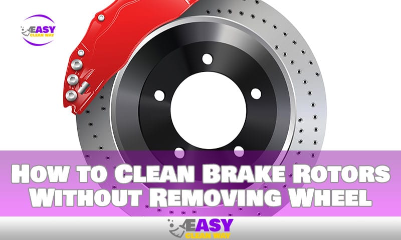 How to Clean Brake Rotors Without Removing Wheel