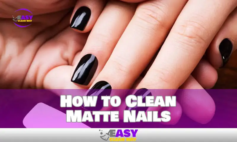 How to Clean Matte Nails