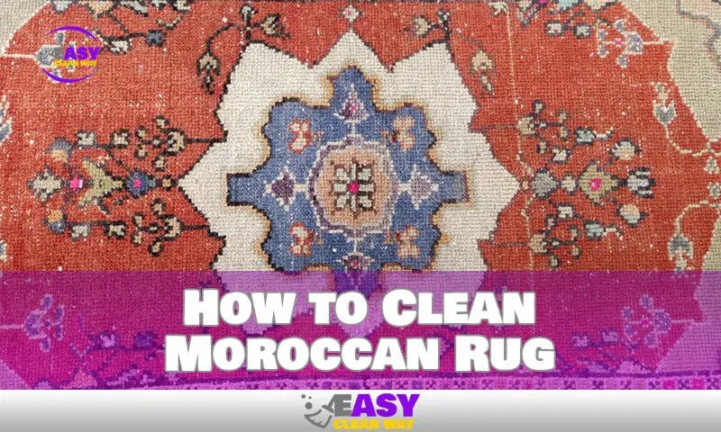 How to Clean Moroccan Rug