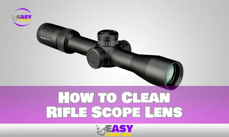 The Definitive Guide to Cleaning a Rifle Scope Lens