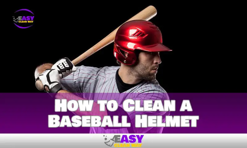 Cleaning Your Baseball Helmet Safely and Effectively
