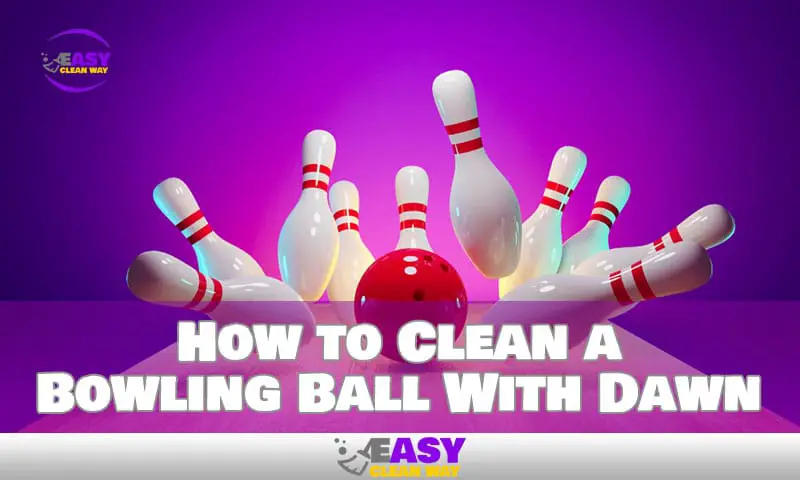 Know How to Clean a Bowling Ball With Dawn & Get Ready to Roll!