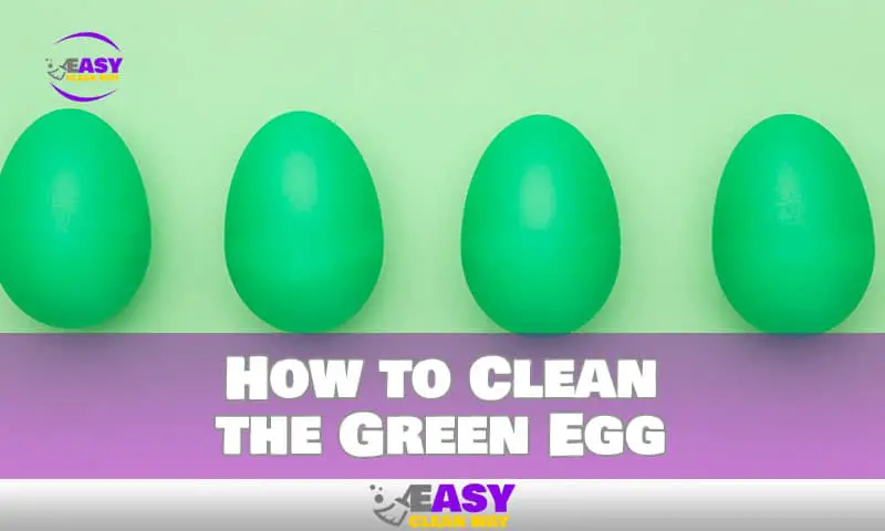 Save Time and Money: Easy Steps for Cleaning a Green Egg