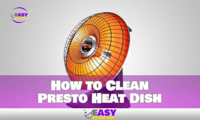 How to Clean Presto Heat Dish