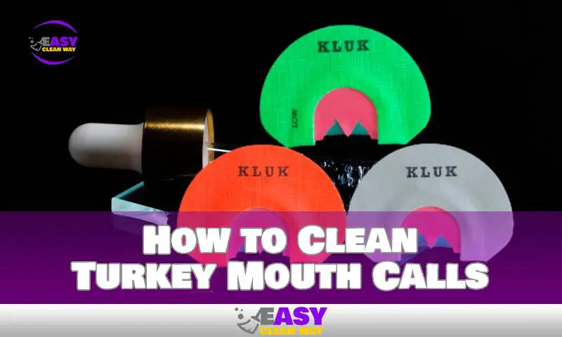 How to Clean Turkey Mouth Calls