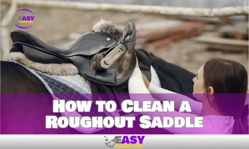 How to Clean a Roughout Saddle
