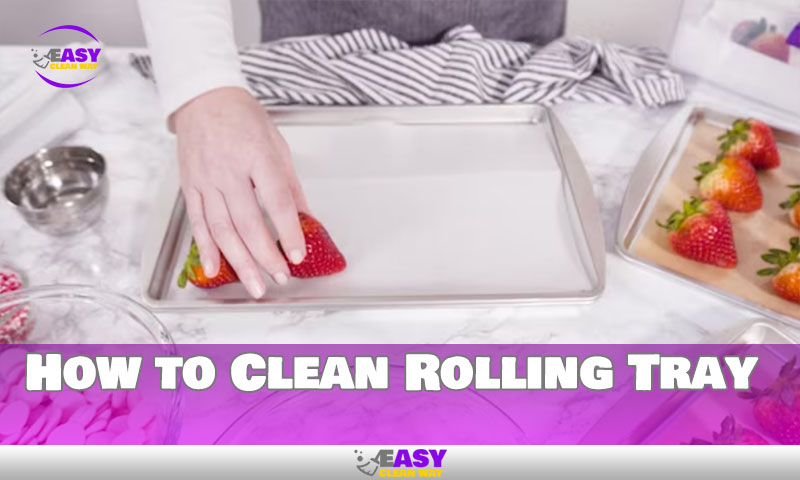 How to Clean Rolling Tray