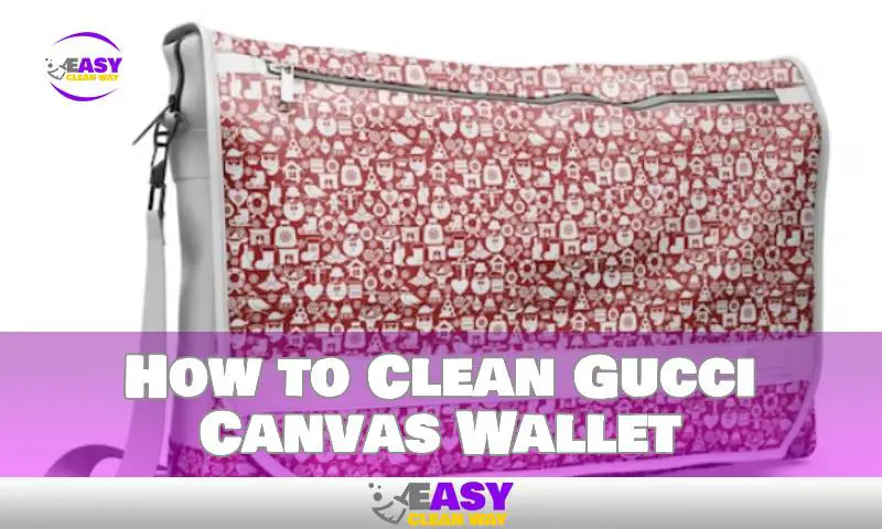 How to Clean Gucci Canvas Wallet