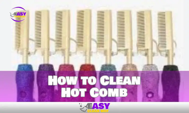 How to Clean Hot Comb