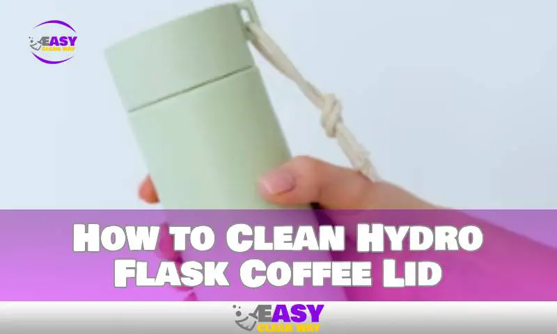 How to Clean Hydro Flask Coffee Lid