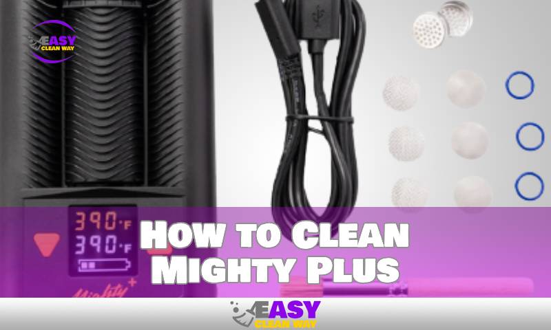 How to Clean Mighty Plus
