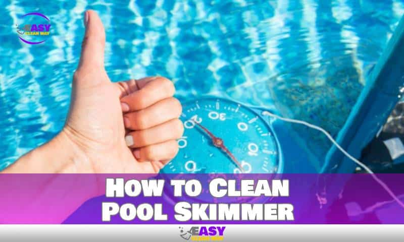 How to Clean Pool Skimmer
