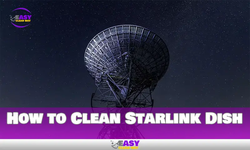 How to Clean Starlink Dish