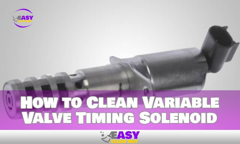 How to Clean Variable Valve Timing Solenoid