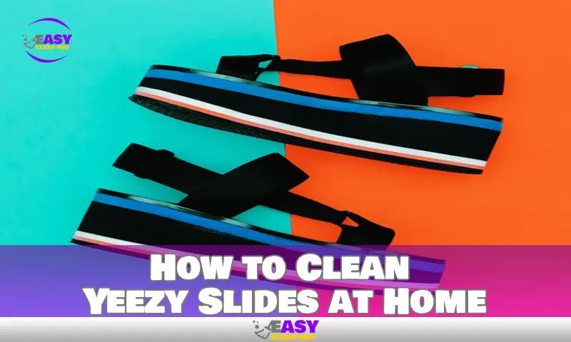 How to Clean Yeezy Slides at Home