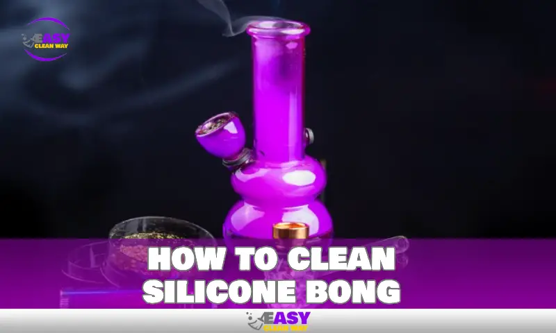 how to clean silicone bong