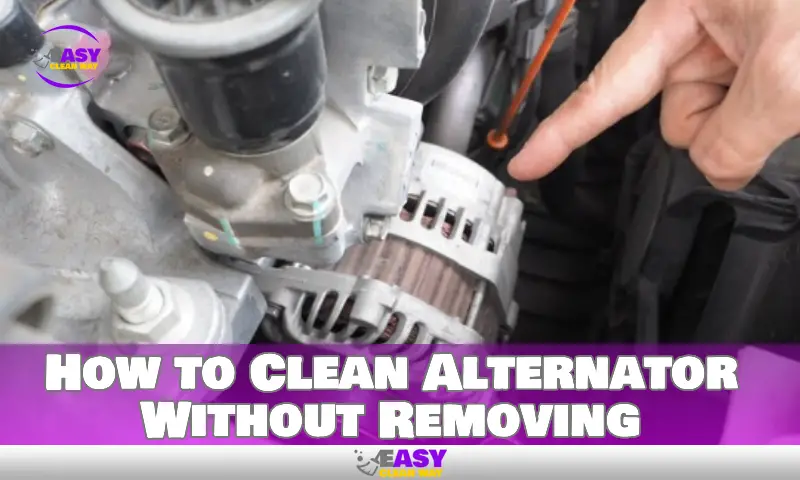 How to Clean Alternator Without Removing