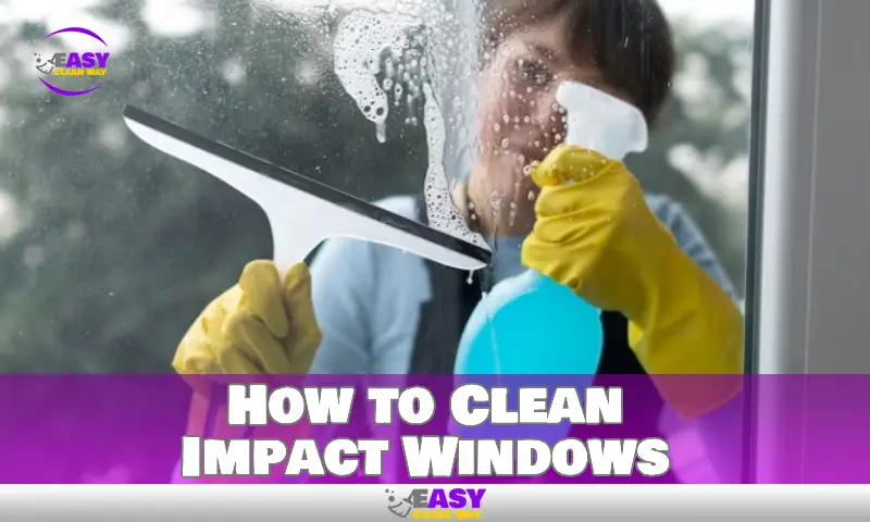 How to Clean Impact Windows