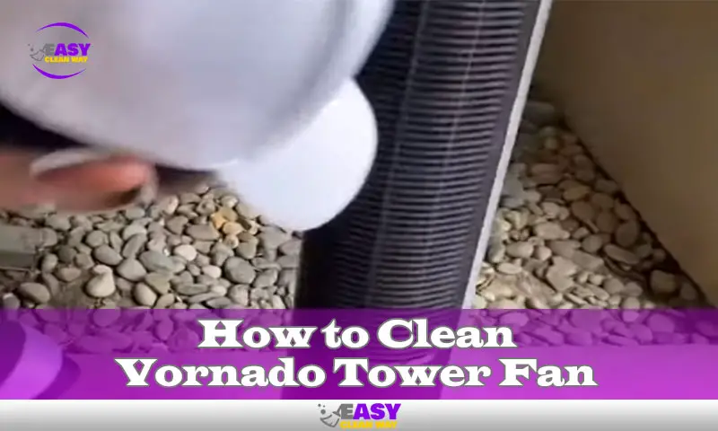 How to Clean Vornado Tower Fan