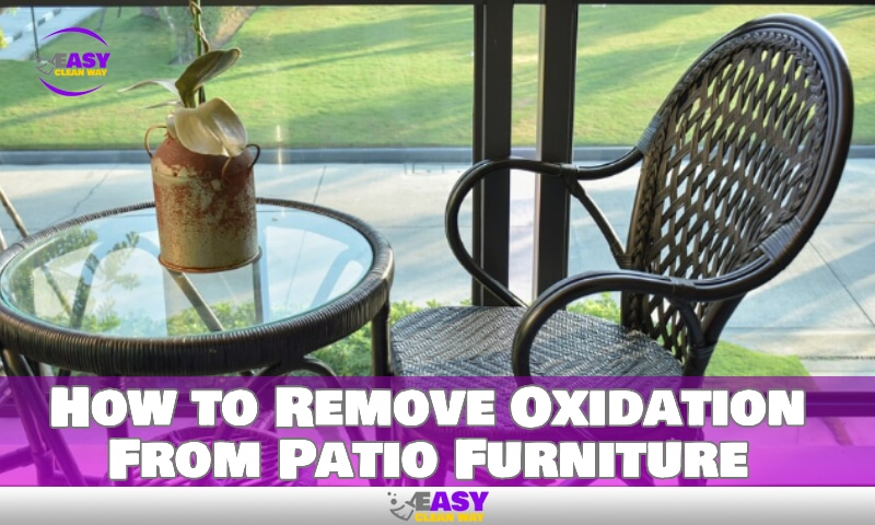 How to Remove Oxidation From Patio Furniture