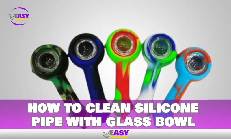 how to clean silicone pipe with glass bowl